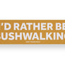 'I'd Rather Be...' Bumper Stickers Bushwalking