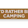 'I'd Rather Be...' Bumper Stickers Camping