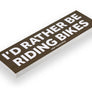 'I'd Rather Be...' Bumper Stickers