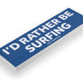 'I'd Rather Be...' Bumper Stickers
